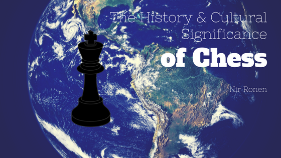 Nir Ronen- History and Cultural Significance of Chess