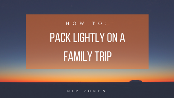 Nir Ronen How to Pack Lightly On A Family Trip